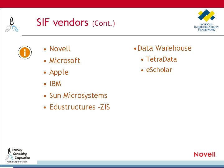 SIF vendors (Cont. ) • Novell • Data Warehouse • Microsoft • Tetra. Data
