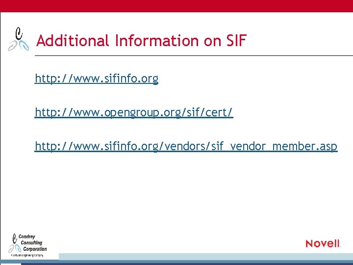Additional Information on SIF http: //www. sifinfo. org http: //www. opengroup. org/sif/cert/ http: //www.