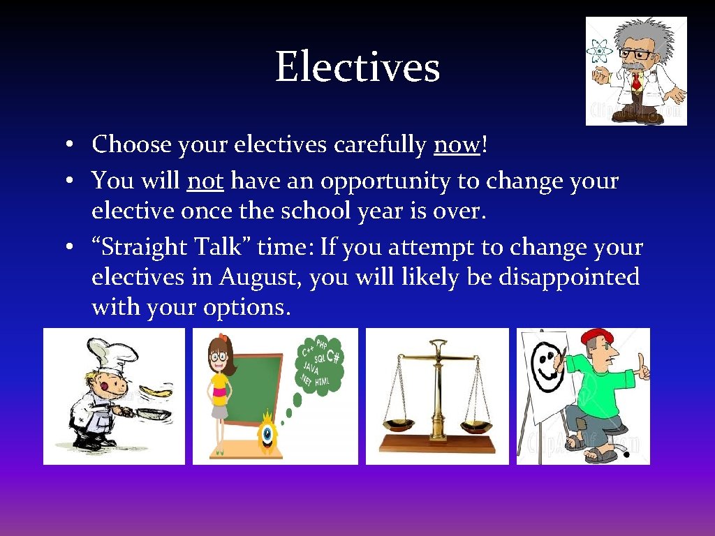 Electives • Choose your electives carefully now! • You will not have an opportunity