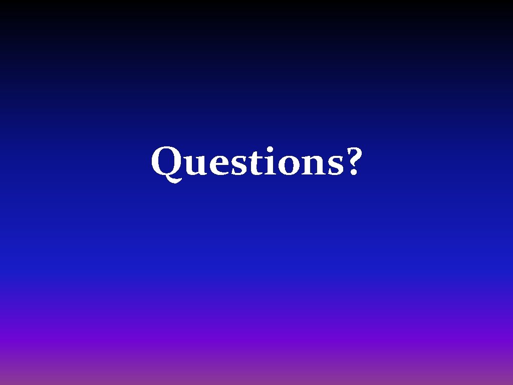 Questions? 