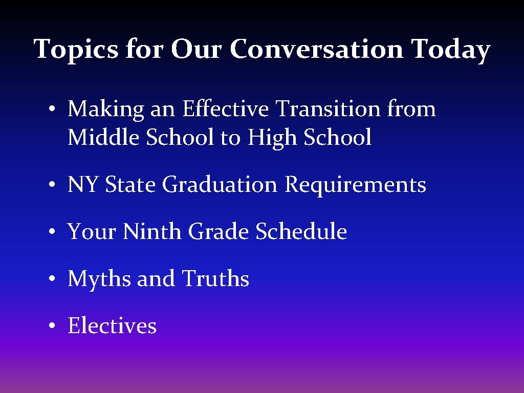 Topics for Our Conversation Today • Making an Effective Transition from Middle School to