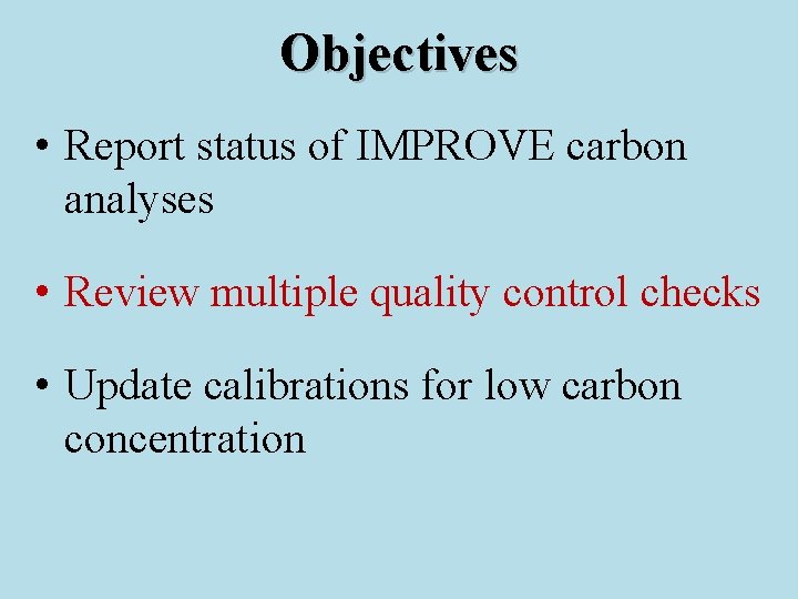 Objectives • Report status of IMPROVE carbon analyses • Review multiple quality control checks