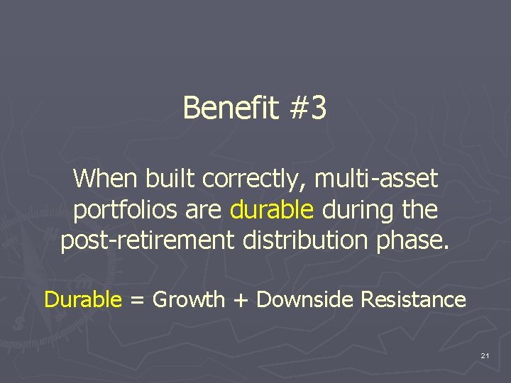 Benefit #3 When built correctly, multi-asset portfolios are durable during the post-retirement distribution phase.