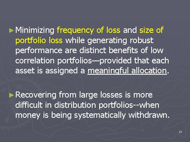 ► Minimizing frequency of loss and size of portfolio loss while generating robust performance