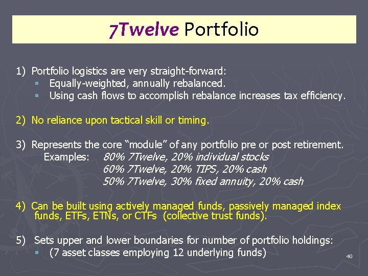 7 Twelve Portfolio 1) Portfolio logistics are very straight-forward: § Equally-weighted, annually rebalanced. §