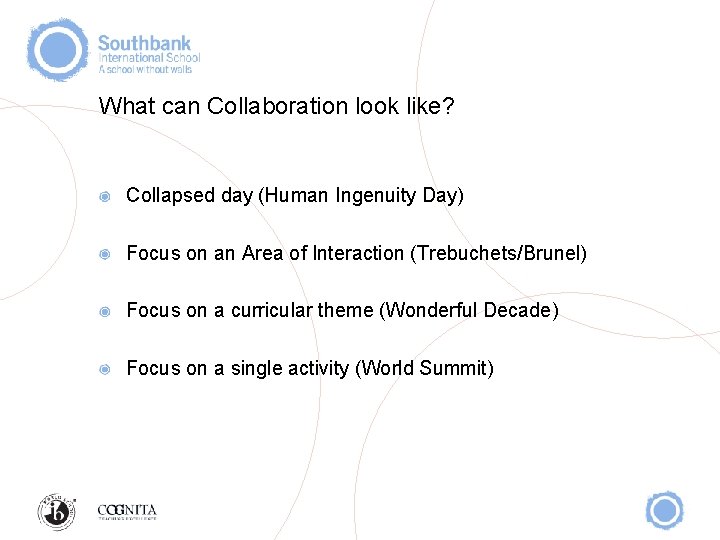 What can Collaboration look like? Collapsed day (Human Ingenuity Day) Focus on an Area