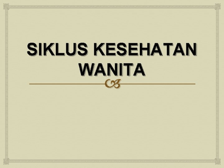 SIKLUS KESEHATAN WANITA 