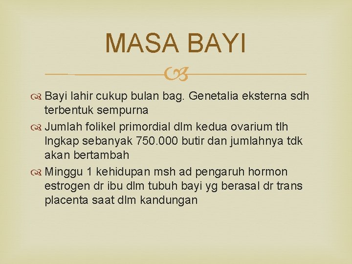 MASA BAYI Bayi lahir cukup bulan bag. Genetalia eksterna sdh terbentuk sempurna Jumlah folikel