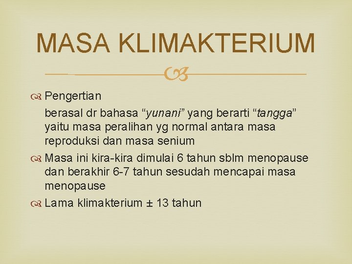 MASA KLIMAKTERIUM Pengertian berasal dr bahasa “yunani” yang berarti “tangga” yaitu masa peralihan yg