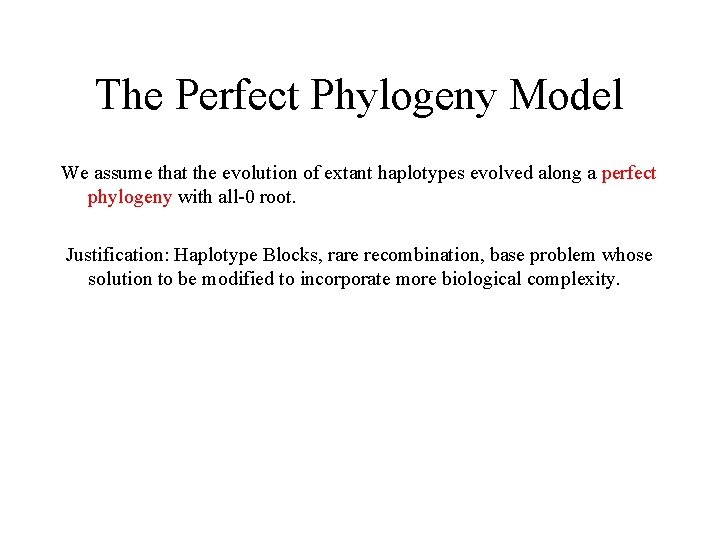 The Perfect Phylogeny Model We assume that the evolution of extant haplotypes evolved along