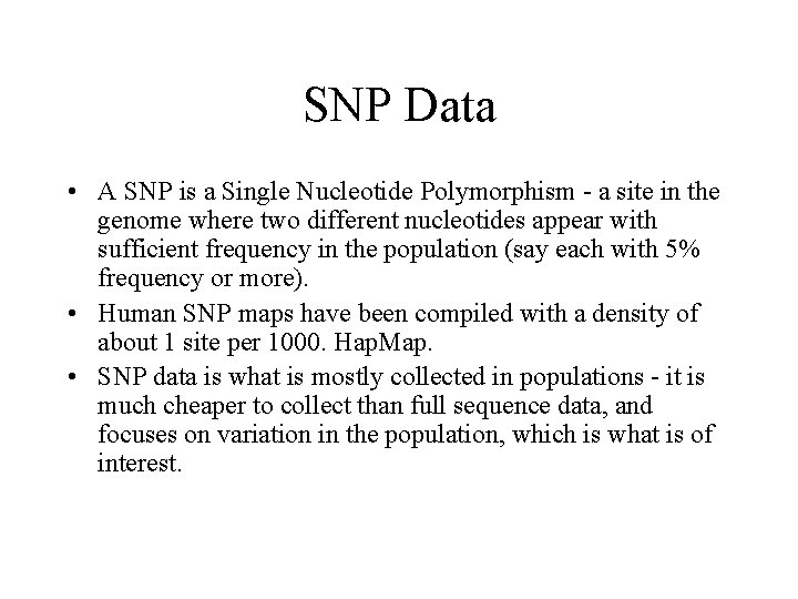 SNP Data • A SNP is a Single Nucleotide Polymorphism - a site in