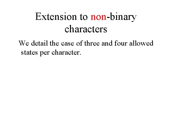 Extension to non-binary characters We detail the case of three and four allowed states