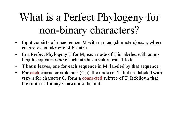 What is a Perfect Phylogeny for non-binary characters? • Input consists of n sequences