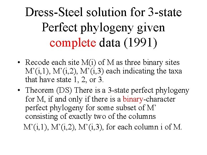 Dress-Steel solution for 3 -state Perfect phylogeny given complete data (1991) • Recode each