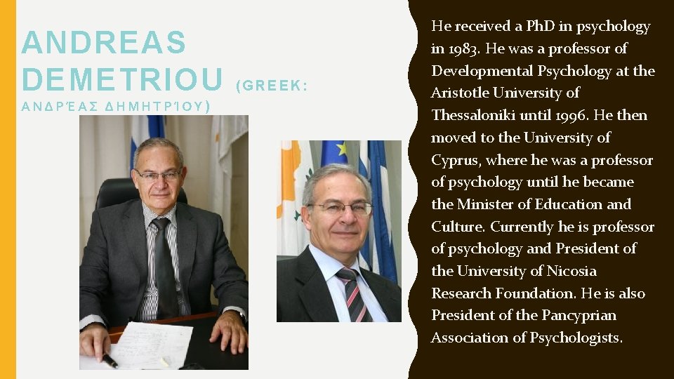 ANDREAS DEMETRIOU ΑΝΔΡΈΑΣ ΔΗΜΗΤΡΊΟΥ) (GREEK: He received a Ph. D in psychology in 1983.