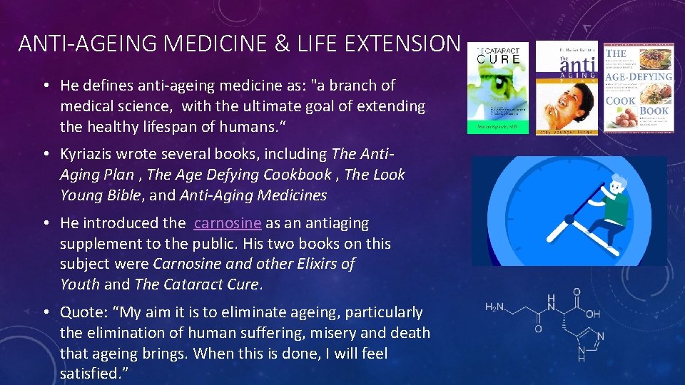 ANTI-AGEING MEDICINE & LIFE EXTENSION • He defines anti-ageing medicine as: "a branch of