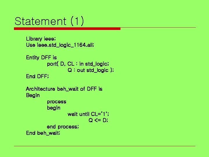 Statement (1) Library ieee; Use ieee. std_logic_1164. all; Entity DFF is port( D, CL