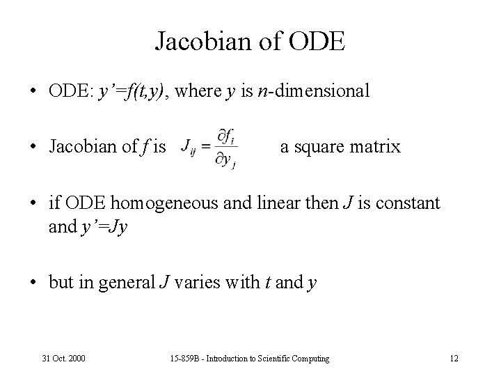Jacobian of ODE • ODE: y’=f(t, y), where y is n-dimensional • Jacobian of