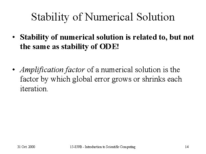 Stability of Numerical Solution • Stability of numerical solution is related to, but not