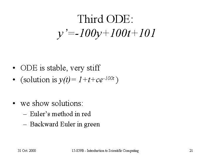 Third ODE: y’=-100 y+100 t+101 • ODE is stable, very stiff • (solution is