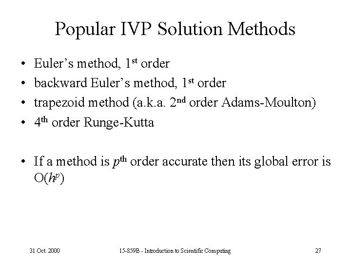 Popular IVP Solution Methods • • Euler’s method, 1 st order backward Euler’s method,