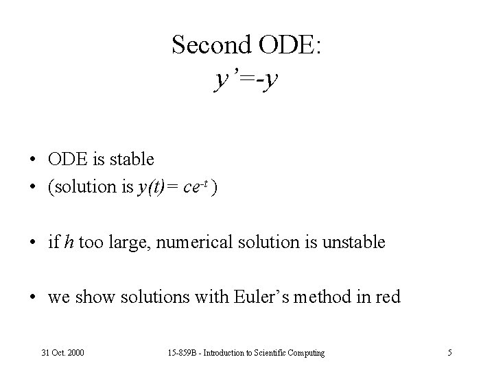 Second ODE: y’=-y • ODE is stable • (solution is y(t)= ce-t ) •