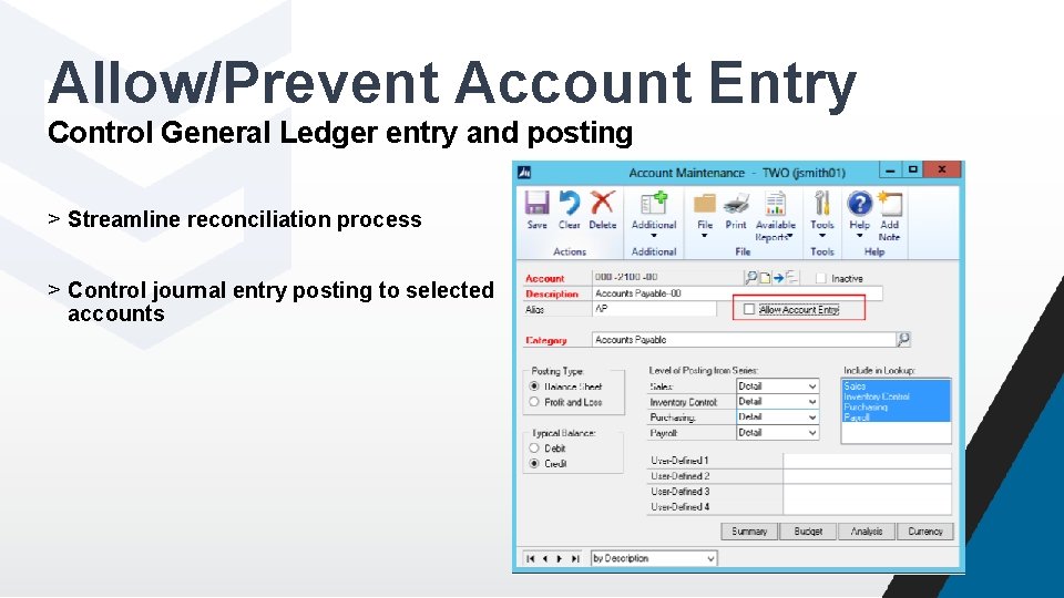 Allow/Prevent Account Entry Control General Ledger entry and posting > Streamline reconciliation process >