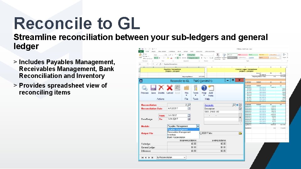 Reconcile to GL Streamline reconciliation between your sub-ledgers and general ledger > Includes Payables