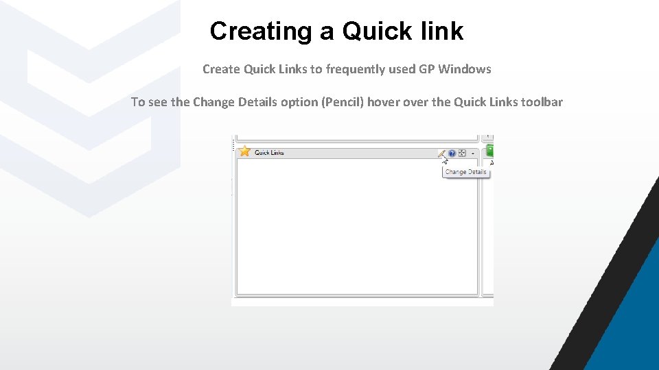 Creating a Quick link Create Quick Links to frequently used GP Windows To see