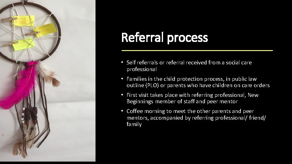 Referral process • Self referrals or referral received from a social care professional • Referral process • Self referrals or referral received from a social care professional •