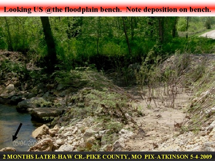 Looking US @the floodplain bench. Note deposition on bench. 2 MONTHS LATER-HAW CR. -PIKE