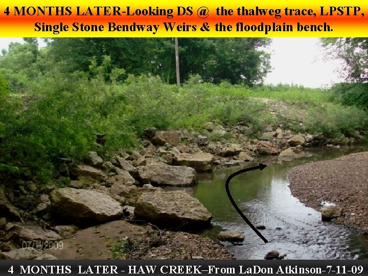 4 MONTHS LATER-Looking DS @ the thalweg trace, LPSTP, Single Stone Bendway Weirs &