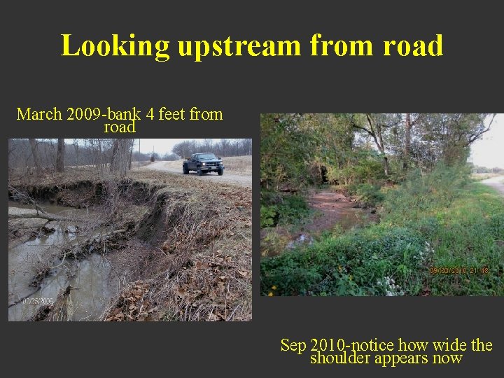 Looking upstream from road March 2009 -bank 4 feet from road Sep 2010 -notice