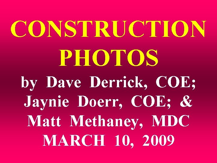 CONSTRUCTION PHOTOS by Dave Derrick, COE; Jaynie Doerr, COE; & Matt Methaney, MDC MARCH