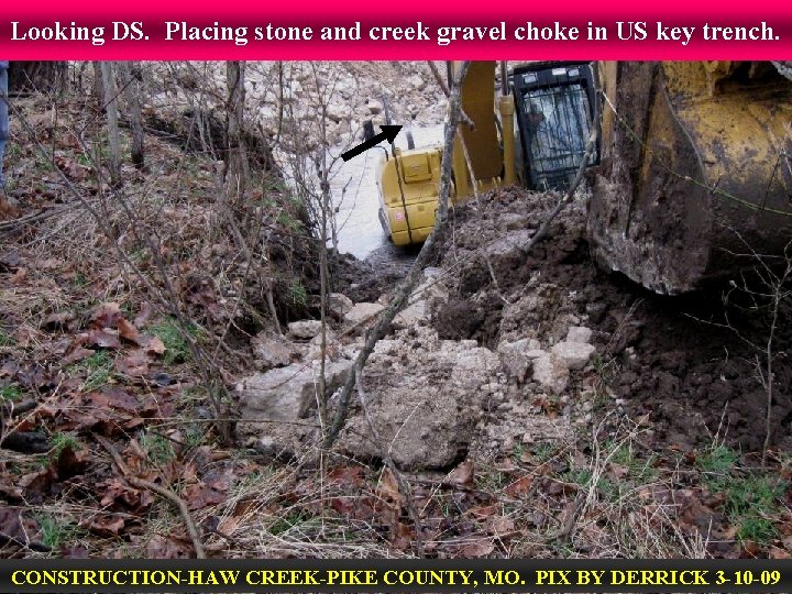 Looking DS. Placing stone and creek gravel choke in US key trench. CONSTRUCTION-HAW CREEK-PIKE