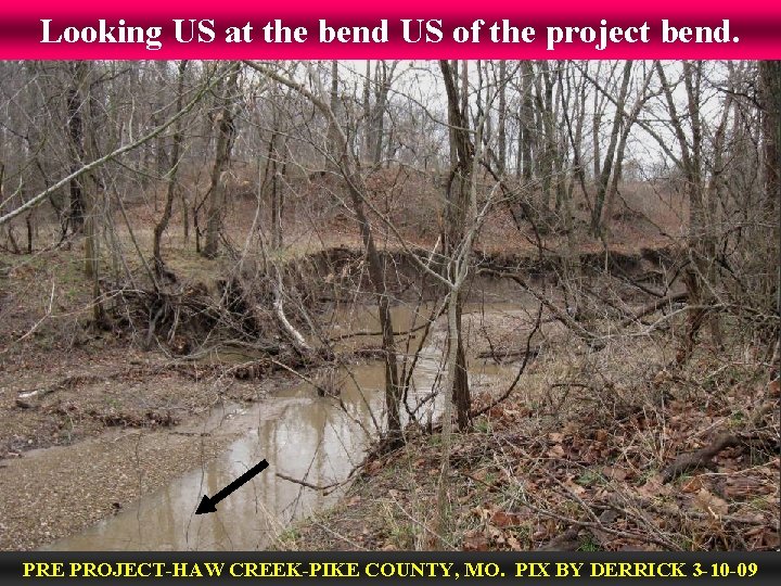 Looking US at the bend US of the project bend. PRE PROJECT-HAW CREEK-PIKE COUNTY,