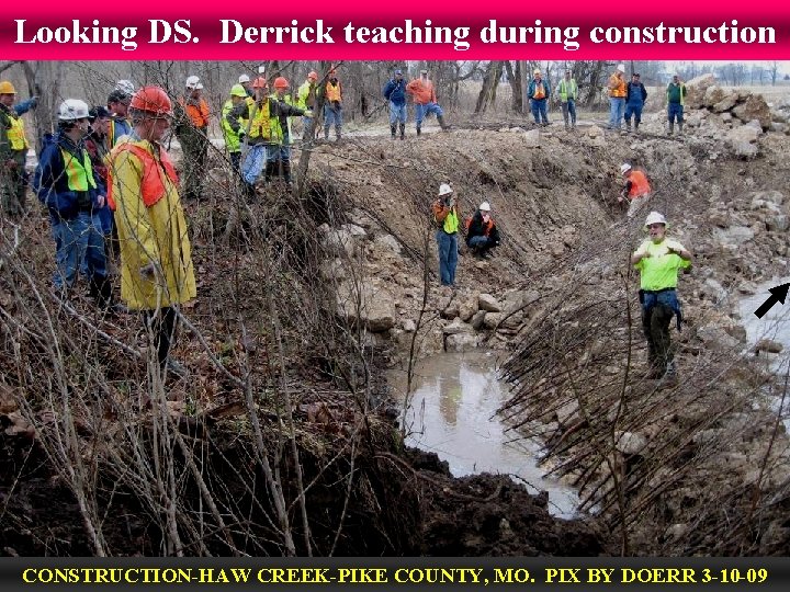 Looking DS. Derrick teaching during construction CONSTRUCTION-HAW CREEK-PIKE COUNTY, MO. PIX BY DOERR 3