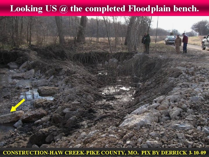 Looking US @ the completed Floodplain bench. CONSTRUCTION-HAW CREEK-PIKE COUNTY, MO. PIX BY DERRICK