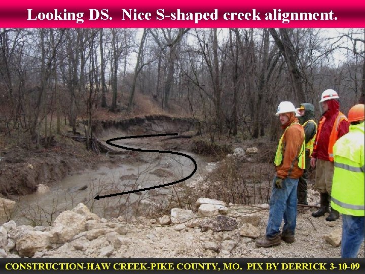 Looking DS. Nice S-shaped creek alignment. CONSTRUCTION-HAW CREEK-PIKE COUNTY, MO. PIX BY DERRICK 3