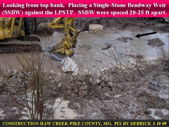 Looking from top bank. Placing a Single-Stone Bendway Weir (SSBW) against the LPSTP. SSBW