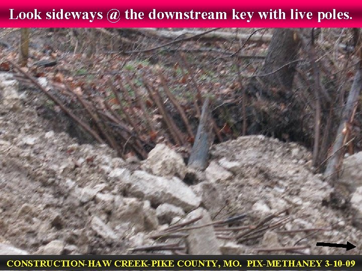 Look sideways @ the downstream key with live poles. CONSTRUCTION-HAW CREEK-PIKE COUNTY, MO. PIX-METHANEY