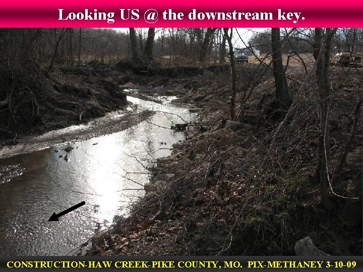 Looking US @ the downstream key. CONSTRUCTION-HAW CREEK-PIKE COUNTY, MO. PIX-METHANEY 3 -10 -09