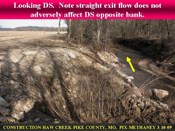 Looking DS. Note straight exit flow does not adversely affect DS opposite bank. CONSTRUCTION-HAW