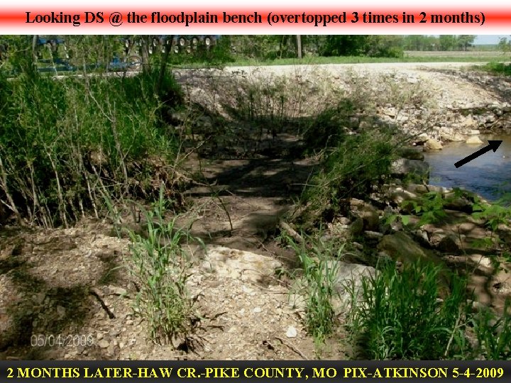 Looking DS @ the floodplain bench (overtopped 3 times in 2 months) 2 MONTHS