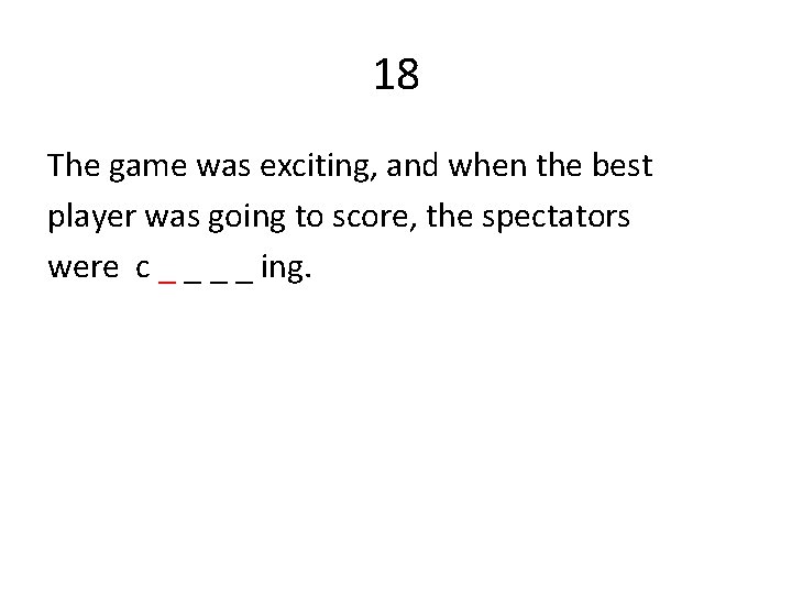 18 The game was exciting, and when the best player was going to score,