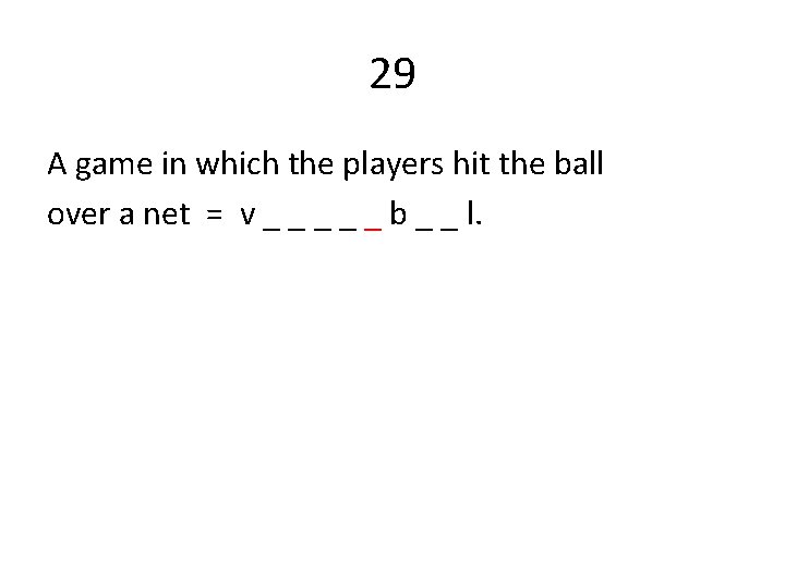 29 A game in which the players hit the ball over a net =