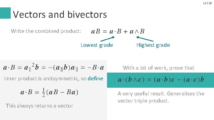 L 2 S 10 Vectors and bivectors Write the combined product: Lowest grade Highest