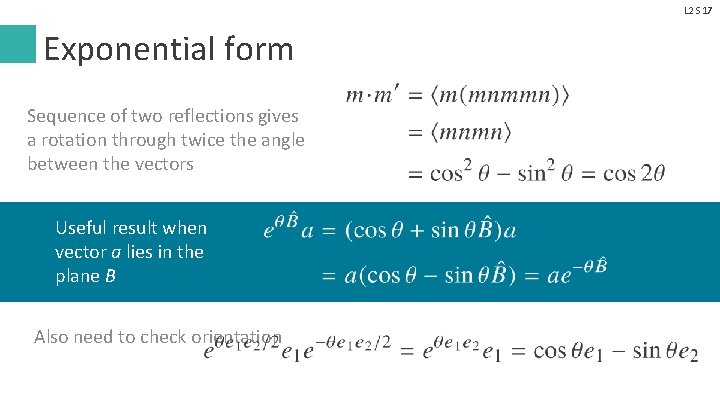 L 2 S 17 Exponential form Sequence of two reflections gives a rotation through