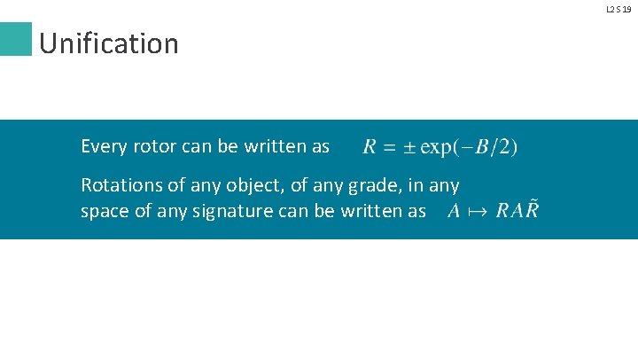 L 2 S 19 Unification Every rotor can be written as Rotations of any