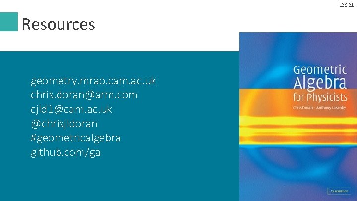L 2 S 21 Resources geometry. mrao. cam. ac. uk chris. doran@arm. com cjld